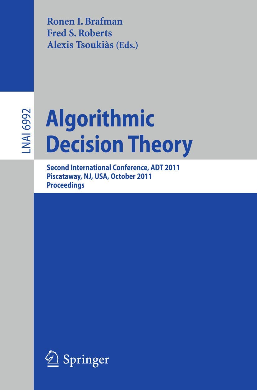 Algorithmic Decision Theory: Second International Conference, ADT 2011, Piscataway, NJ, USA, October 2628, 2011, Proceedings (L,Used