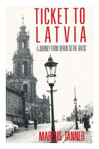 Ticket to Latvia: A Journey from Berlin to the Baltic,Used