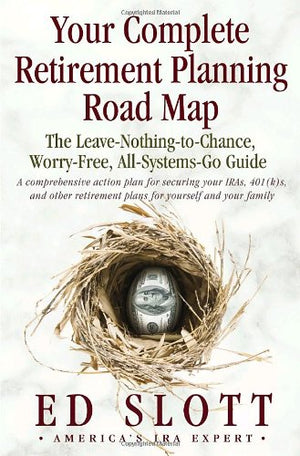 Your Complete Retirement Planning Road Map: The LeaveNothingtoChance, WorryFree, AllSystemsGo Guide,Used