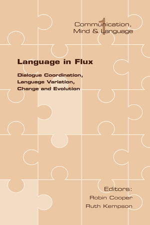 Language in Flux: Dialogue Coordination, Language Variation, Change and Evolution (Communication, Mind, and Language),New