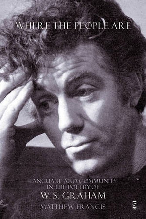 Where The People Are: Language And Community In The Poetry Of W. S. Graham,Used