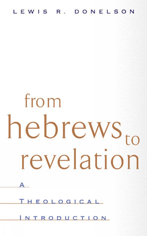 From Hebrews to Revelation: A Theological Introduction,Used