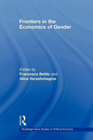 Frontiers In The Economics Of Gender (Routledge Siena Studies In Political Economy)