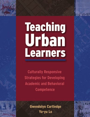 Teaching Urban Learners: Culturally Responsive Strategies for Developing Academic And Behavioral Competence,New