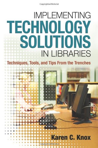 Implementing Technology Solutions In Libraries: Techniques, Tools, And Tips From The Trenches,Used