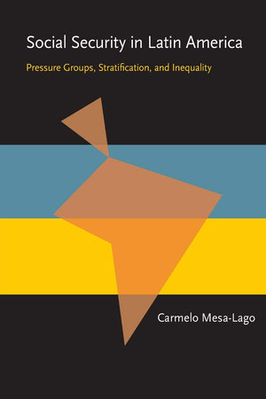 Social Security In Latin America: Pressure Groups, Stratification, And Inequality (Pitt Latin American Series),Used