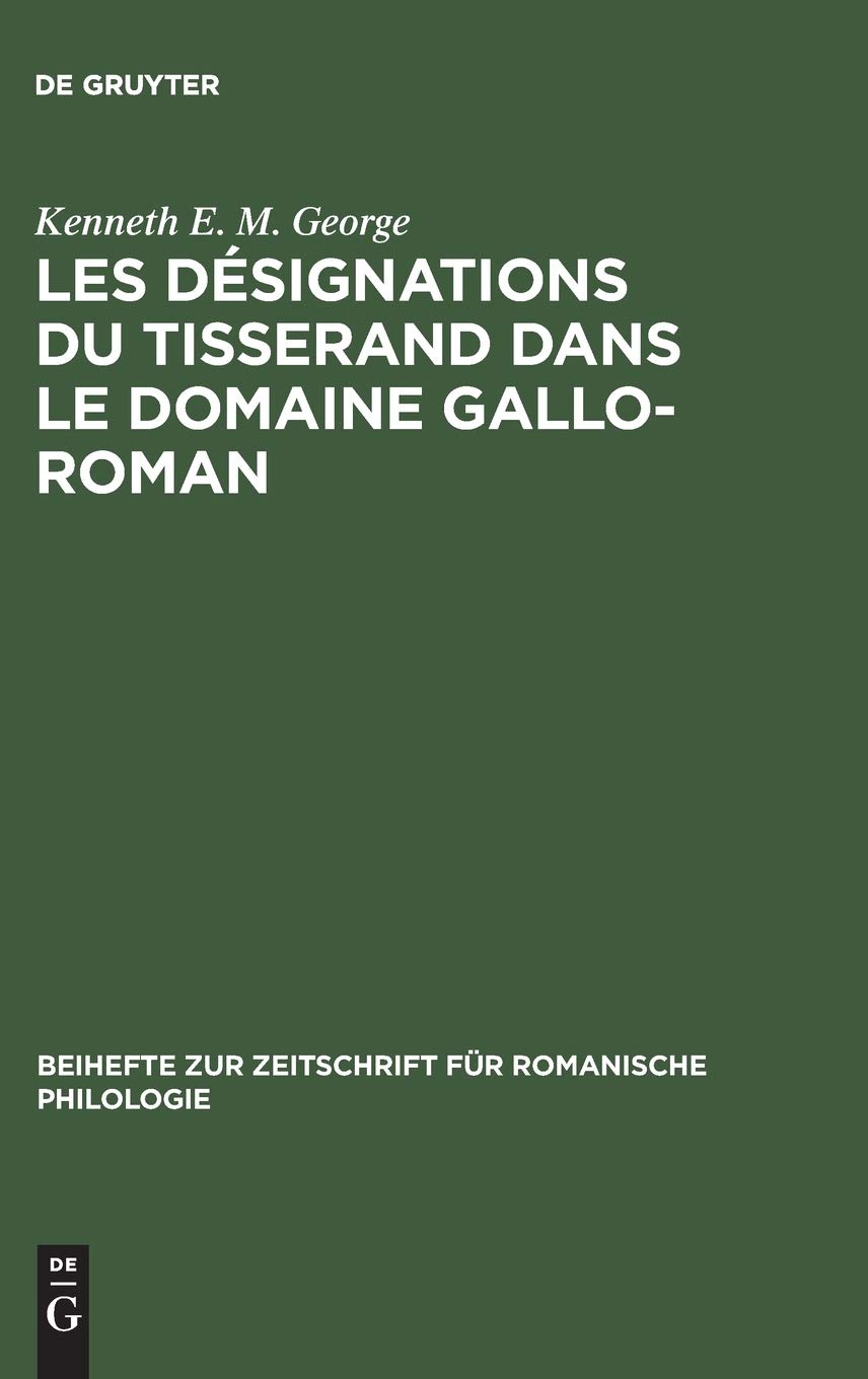 Les Dsignations Du Tisserand Dans Le Domaine Galloroman: Tude D'Un Vocabulaire Artisanal Et Technologique (Beihefte Zur Zei,Used