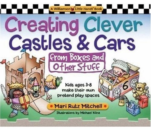 Creating Clever Castles & Cars: From Boxes and Other Stuff (Williamson Little Hands Series),Used