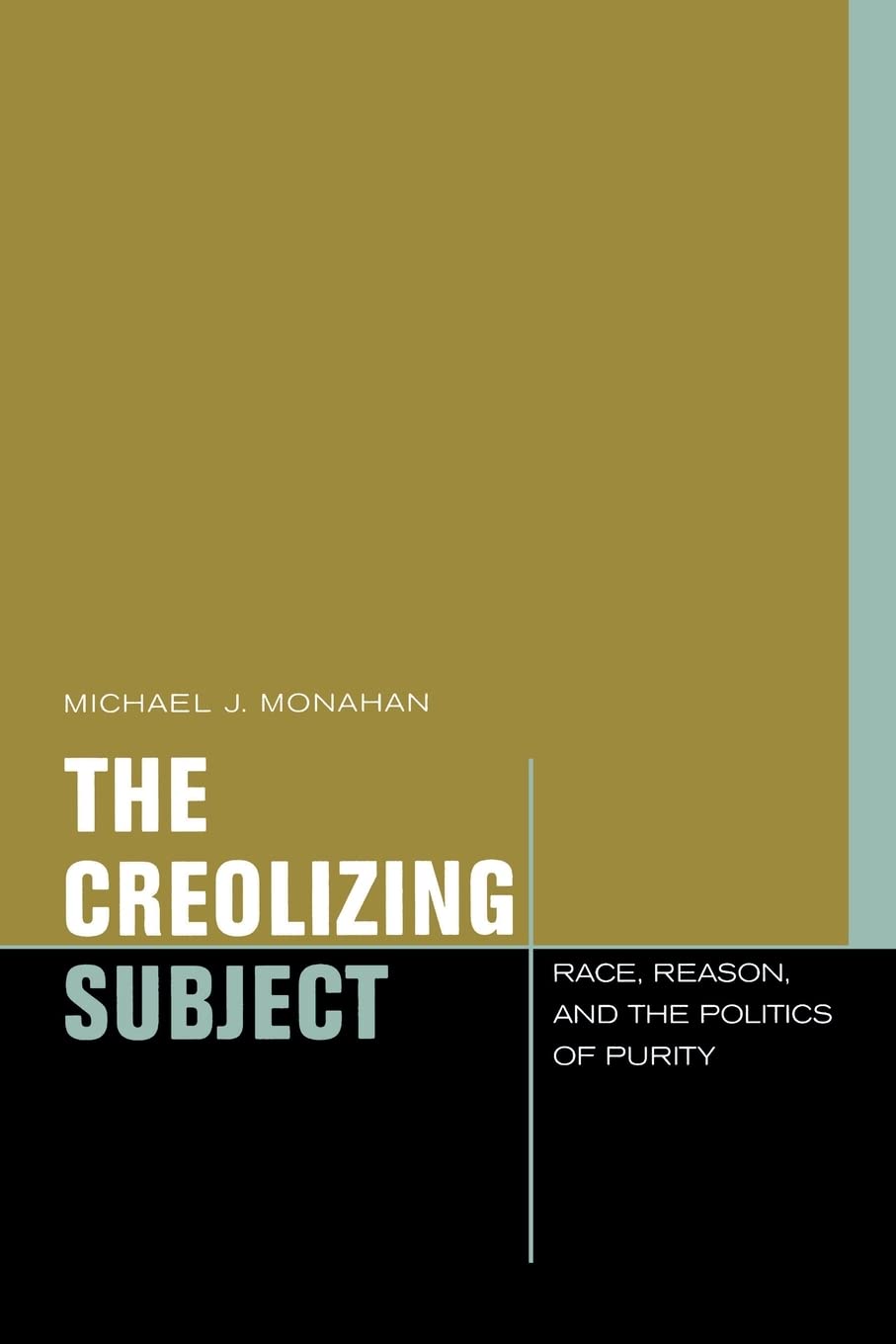 The Creolizing Subject: Race, Reason, And The Politics Of Purity (Just Ideas),New