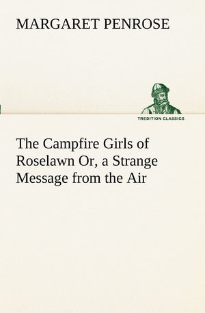 The Campfire Girls of Roselawn Or, a Strange Message from the Air,Used