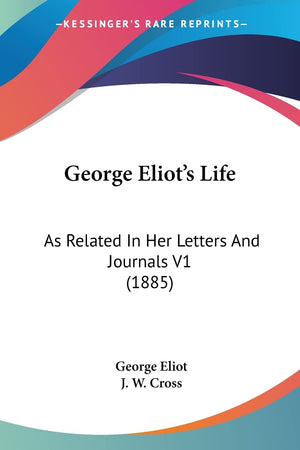 George Eliot's Life: As Related In Her Letters And Journals V1 (1885),Used