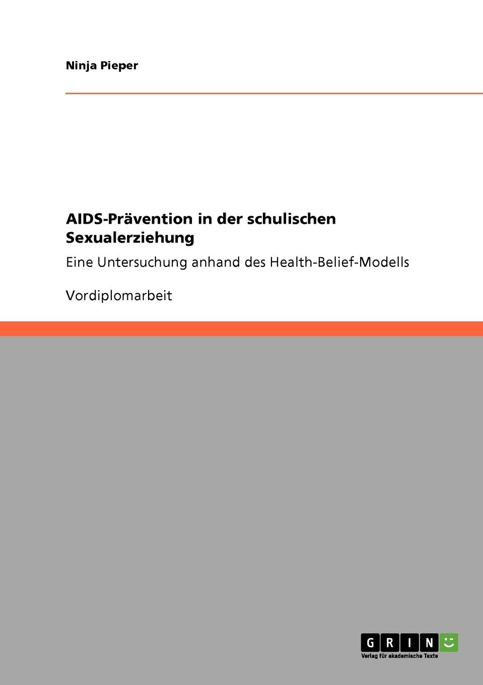 Aidsprvention In Der Schulischen Sexualerziehung: Eine Untersuchung Anhand Des Healthbeliefmodells (German Edition),Used