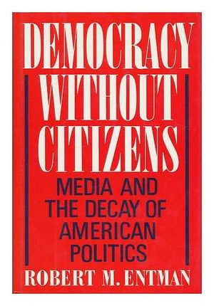 Democracy Without Citizens: Media and the Decay of American Politics,Used