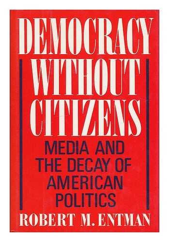 Democracy Without Citizens: Media and the Decay of American Politics,Used