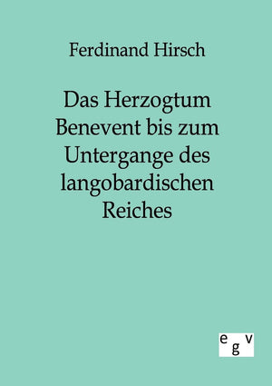 Das Herzogtum Benevent bis zum Untergange des langobardischen Reiches (German Edition),Used