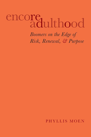 Encore Adulthood: Boomers on the Edge of Risk, Renewal, and Purpose,Used