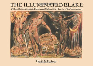 The Illuminated Blake: William Blakes Complete Illuminated Works With A Platebyplate Commentary,New