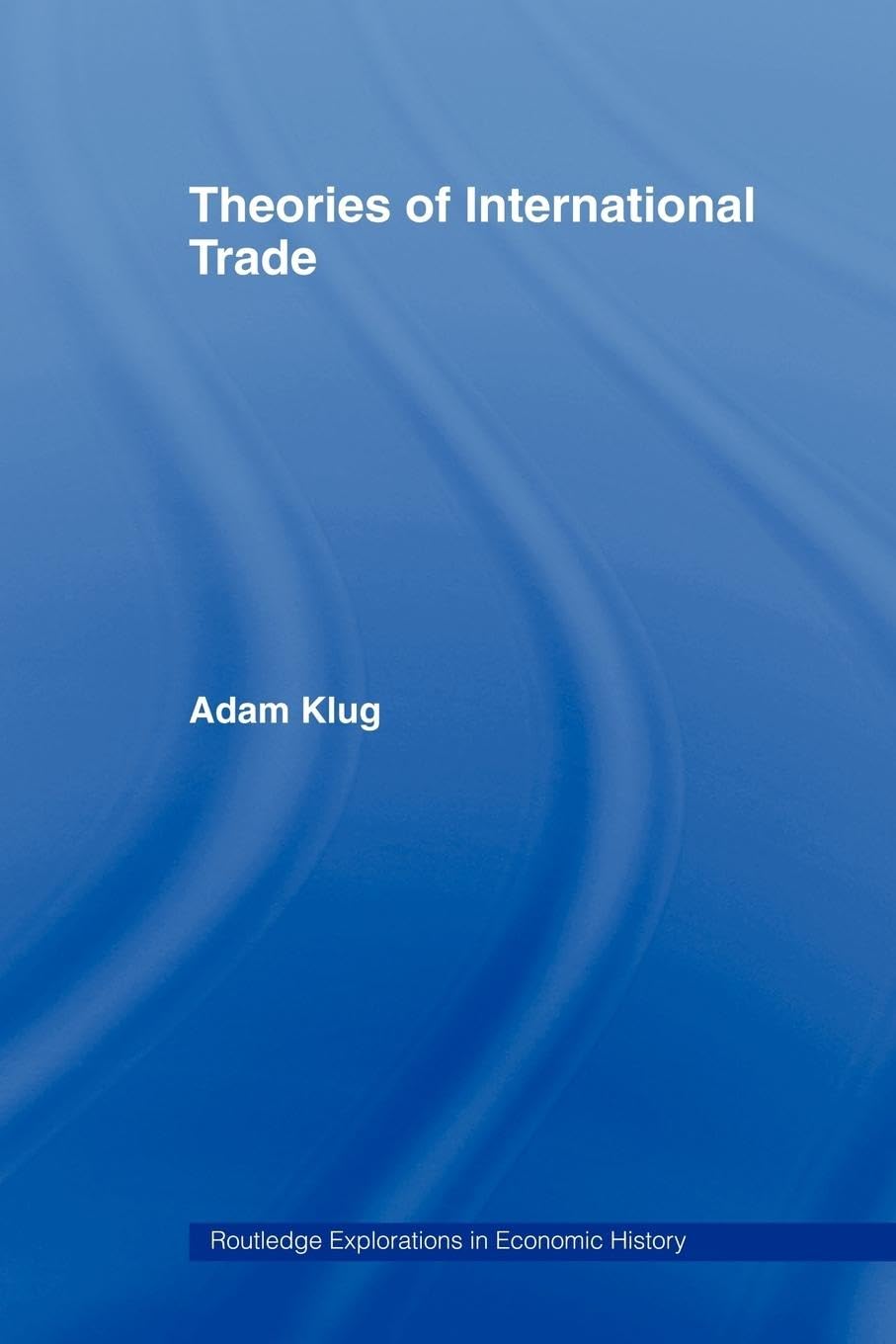 Theories Of International Trade (Routledge Explorations In Economic History),Used