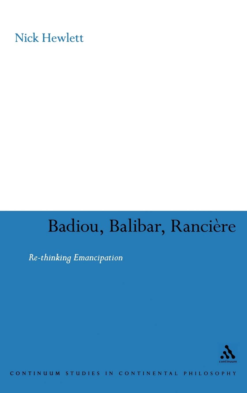 Badiou, Balibar, Ranciere: Rethinking Emancipation (Continuum Studies In Continental Philosophy, 62),Used