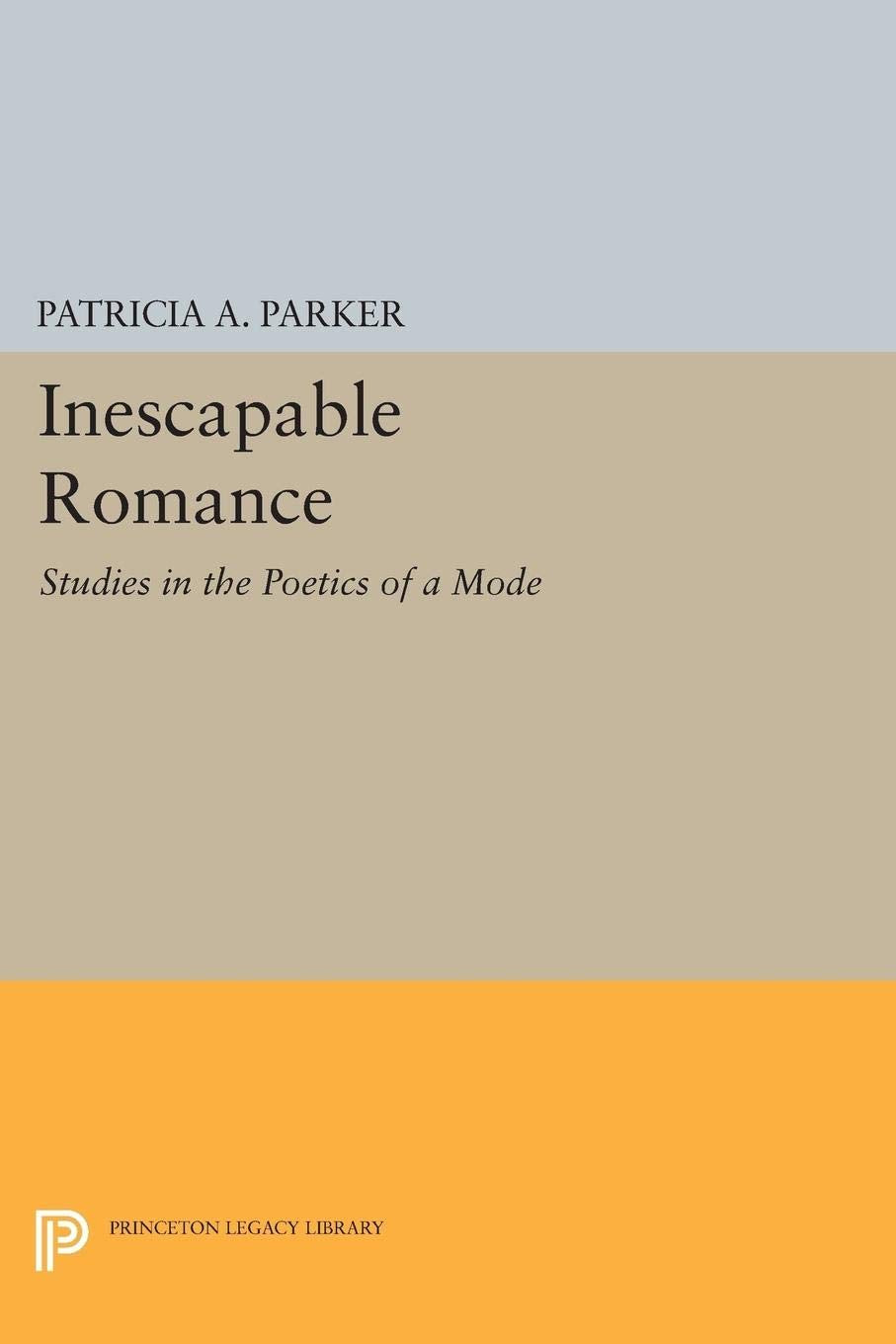 Inescapable Romance: Studies In The Poetics Of A Mode (Princeton Legacy Library),Used