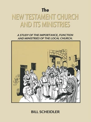 The New Testament Church & Its Ministries