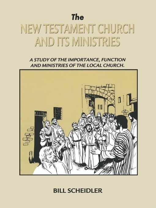 The New Testament Church & Its Ministries