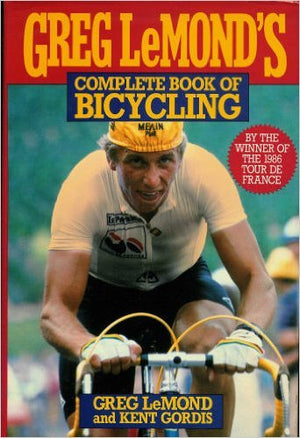 Greg LeMond s Complete Book of Bicycling