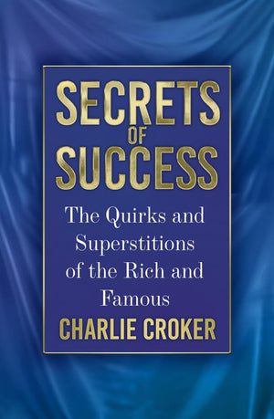 Secrets of Success: The Quirks and Superstitions of the Rich and Famous,New