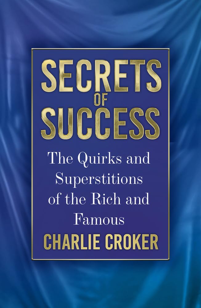 Secrets of Success: The Quirks and Superstitions of the Rich and Famous,New