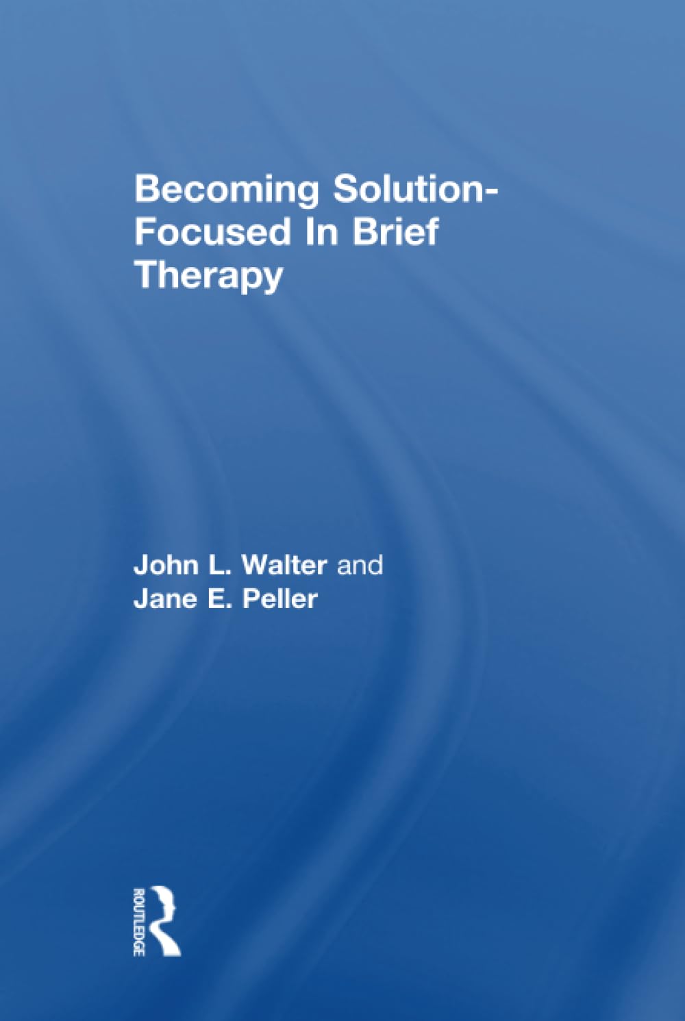 Becoming SolutionFocused In Brief Therapy,New