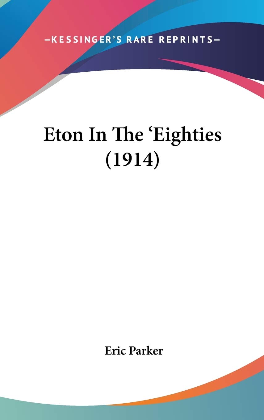 Eton In The 'Eighties (1914),New