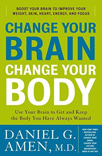 Change Your Brain, Change Your Body: Use Your Brain To Get And Keep The Body You Have Always Wanted,New