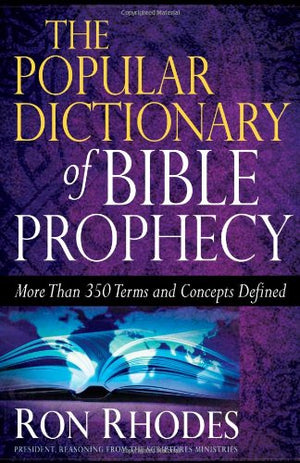The Popular Dictionary Of Bible Prophecy: More Than 350 Terms And Concepts Defined-new,New