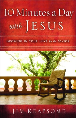 10 Minutes a Day with Jesus: Growing in Your Love for the Savior,New