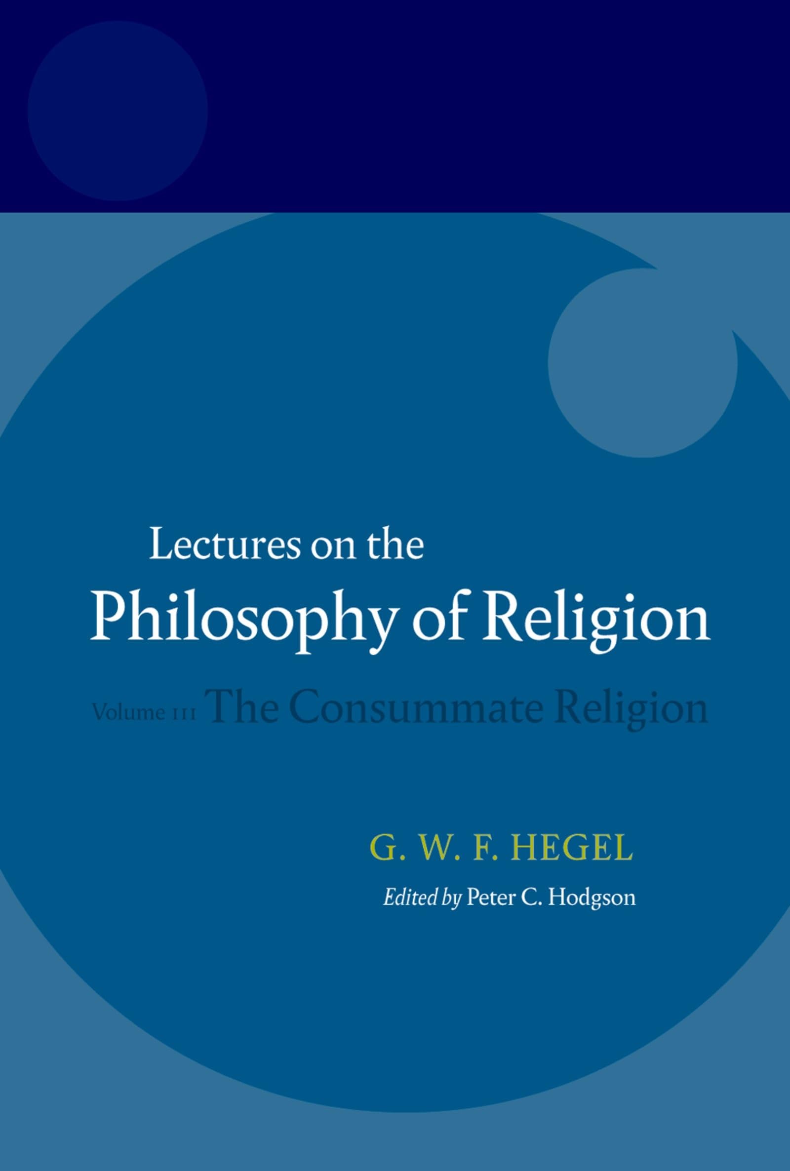 Hegel: Lectures on the Philosophy of Religion: Volume III: The Consummate Religion,Used