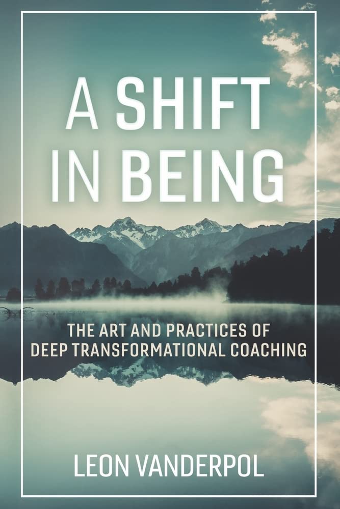 A Shift in Being: The Art and Practices of Deep Transformational Coaching,Used