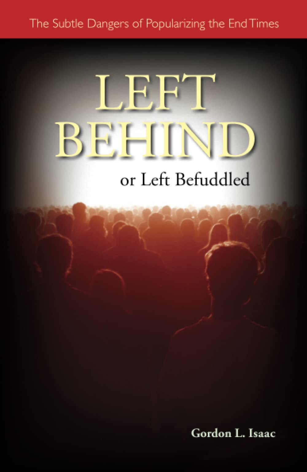 Left Behind or Left Befuddled: The Subtle Dangers of Popularizing the End Times,New