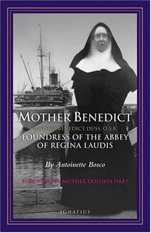 Mother Benedict: Foundress Of The Abbey Of Regina Laudis