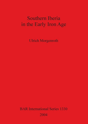 Southern Iberia in the Early Iron Age (BAR International),New