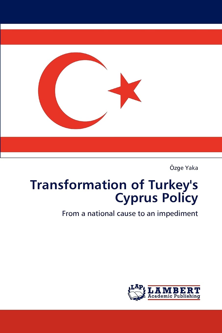 Transformation of Turkey's Cyprus Policy: From a national cause to an impediment,Used