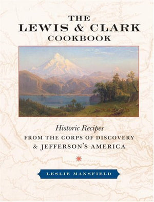 The Lewis and Clark Cookbook: Historic Recipes from the Corps of Discovery and Jefferson's America,Used