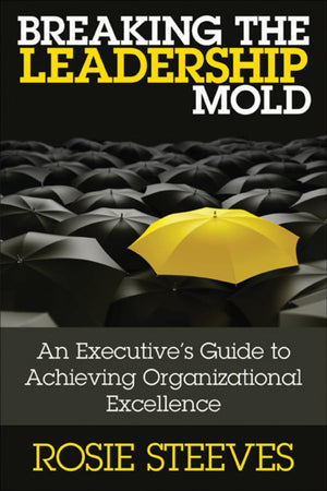 Breaking the Leadership Mold: An Executive's Guide to Achieving Organizational Excellence,Used