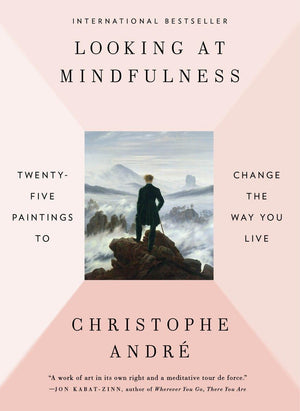 Looking At Mindfulness: Twentyfive Paintings To Change The Way You Live