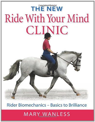 The New Ride with Your Mind Clinic: Rider BiomechanicsBasics to Brillance,Used