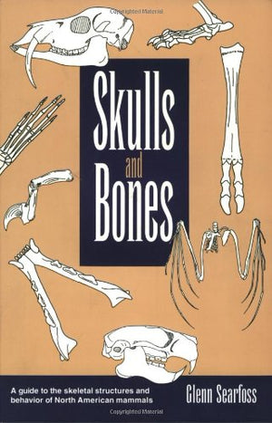 Skulls and Bones: A Guide to the Skeletal Structures and Behavior of North American Mammals,Used