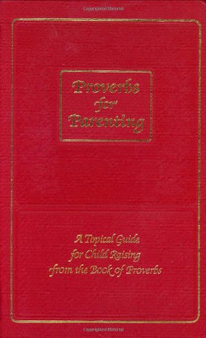 Proverbs For Parenting: A Topical Guide For Child Raising From The Book Of Proverbs/New International Version,Used