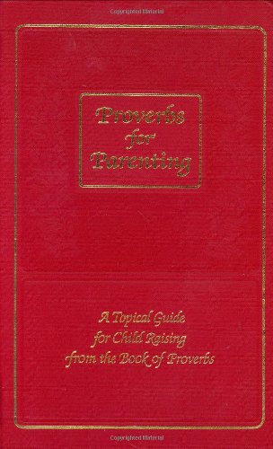 Proverbs For Parenting: A Topical Guide For Child Raising From The Book Of Proverbs/New International Version,Used