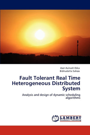 Fault Tolerant Real Time Heterogeneous Distributed System: Analysis and design of dynamic scheduling algorithms,Used