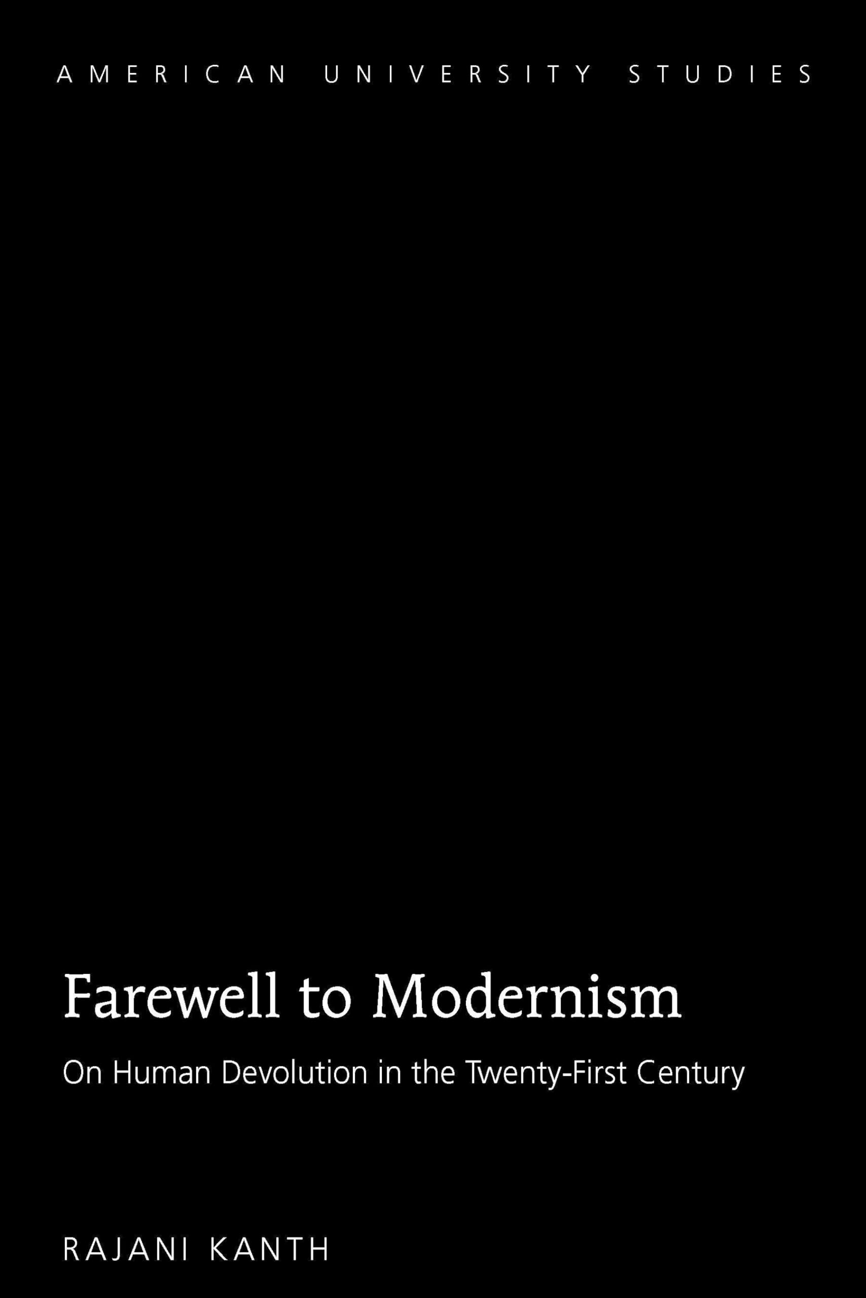 Farewell to Modernism: On Human Devolution in the TwentyFirst Century (American University Studies),Used