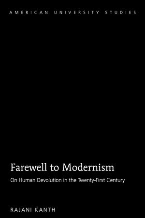 Farewell to Modernism: On Human Devolution in the TwentyFirst Century (American University Studies),Used